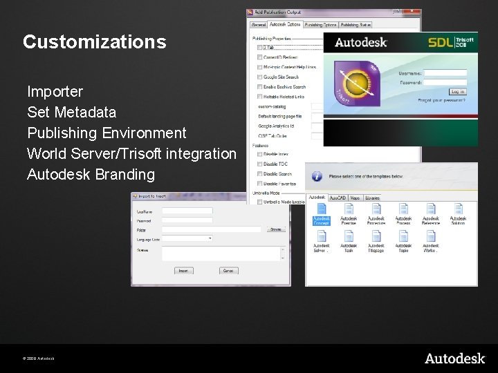 Customizations Importer Set Metadata Publishing Environment World Server/Trisoft integration Autodesk Branding © 2009 Autodesk Customizations Importer Set Metadata Publishing Environment World Server/Trisoft integration Autodesk Branding © 2009 Autodesk