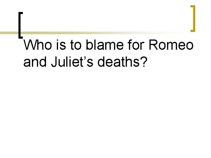 Who is to blame for Romeo and Juliet’s deaths? 