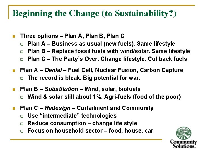 Beginning the Change (to Sustainability? ) n Three options – Plan A, Plan B,