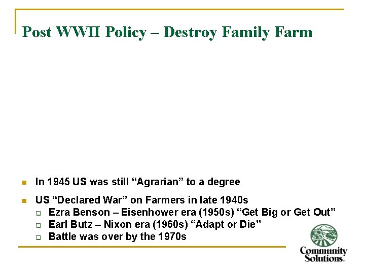 Post WWII Policy – Destroy Family Farm n In 1945 US was still “Agrarian”