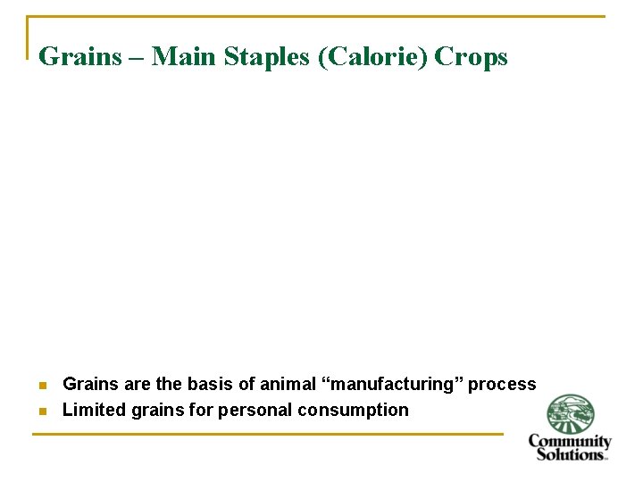 Grains – Main Staples (Calorie) Crops n n Grains are the basis of animal