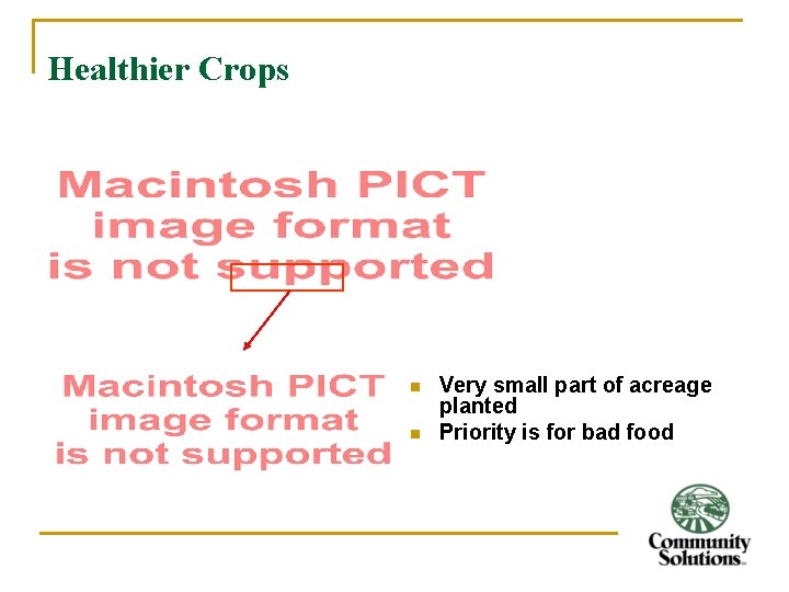 Healthier Crops n n Very small part of acreage planted Priority is for bad