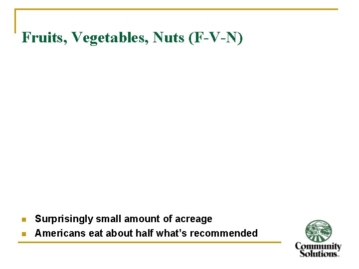 Fruits, Vegetables, Nuts (F-V-N) n n Surprisingly small amount of acreage Americans eat about
