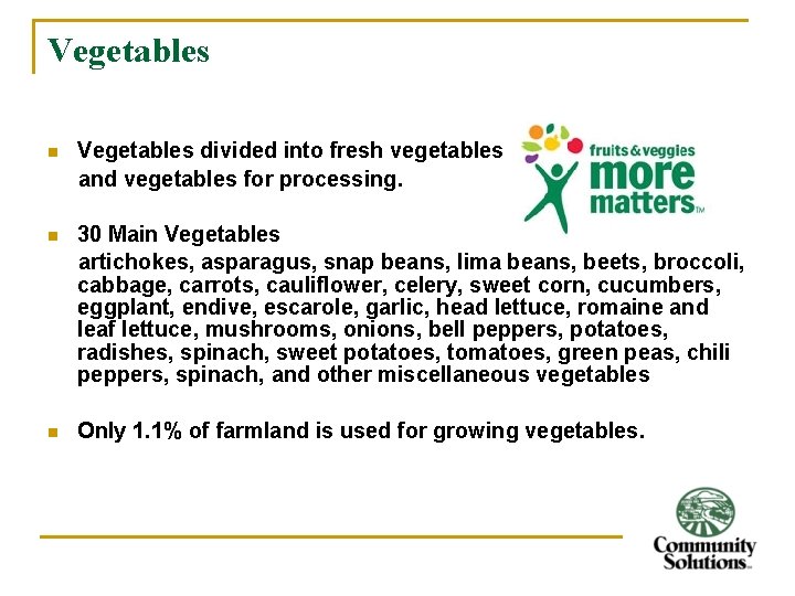 Vegetables n Vegetables divided into fresh vegetables and vegetables for processing. n 30 Main