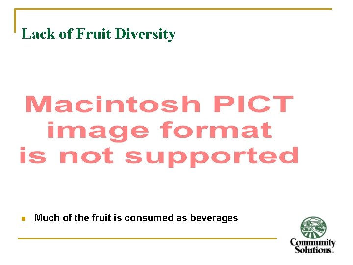 Lack of Fruit Diversity n Much of the fruit is consumed as beverages 