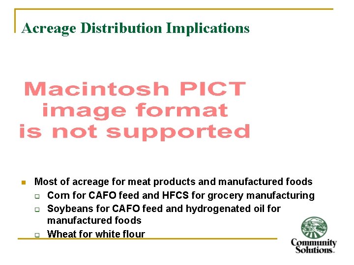 Acreage Distribution Implications n Most of acreage for meat products and manufactured foods q