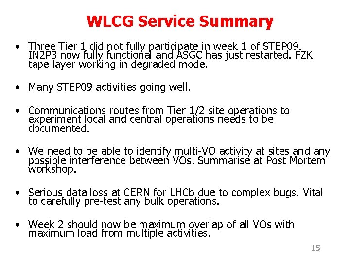 WLCG Service Summary • Three Tier 1 did not fully participate in week 1