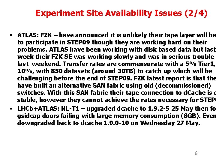 Experiment Site Availability Issues (2/4) § ATLAS: FZK – have announced it is unlikely