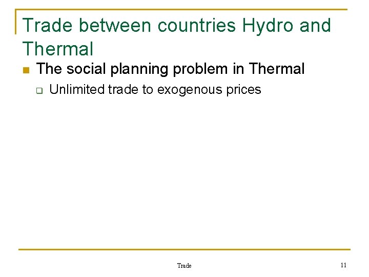Trade between countries Hydro and Thermal n The social planning problem in Thermal q