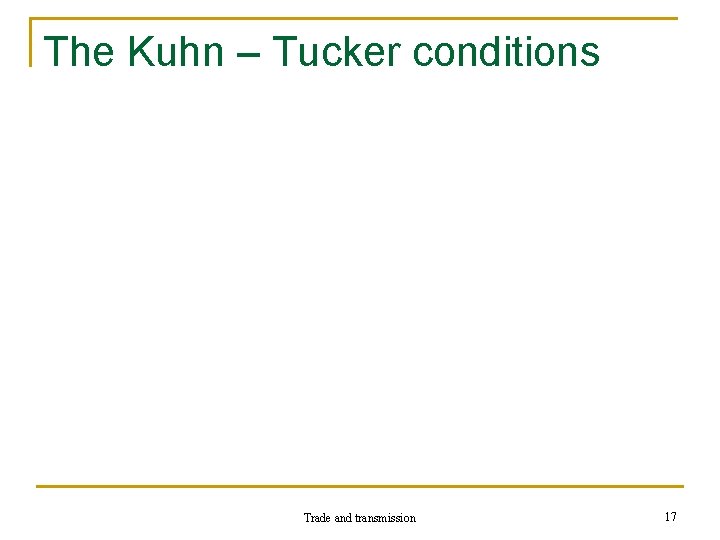 The Kuhn – Tucker conditions Trade and transmission 17 