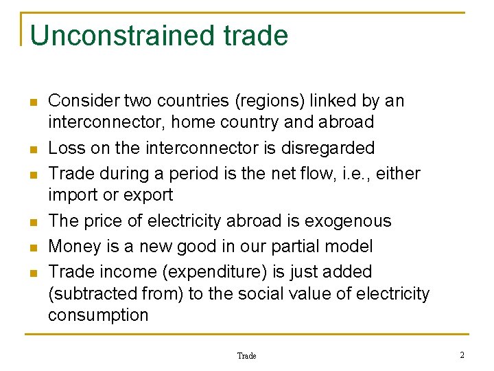 Unconstrained trade n n n Consider two countries (regions) linked by an interconnector, home