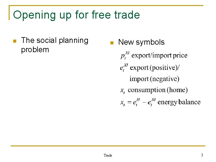 Opening up for free trade n The social planning problem n Trade New symbols