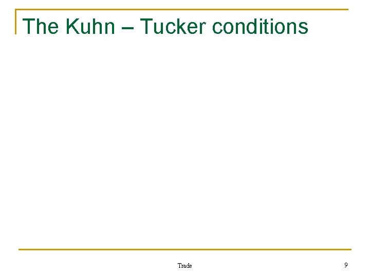 The Kuhn – Tucker conditions Trade 9 