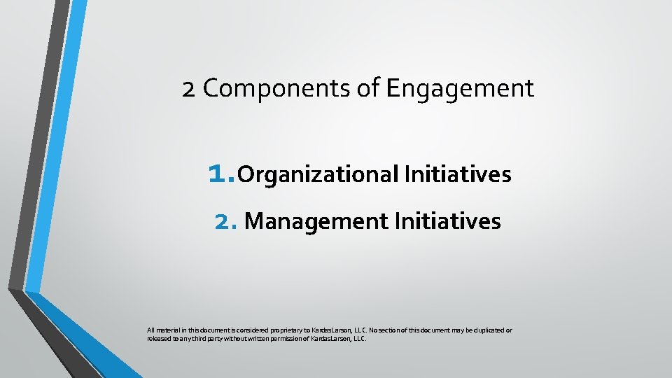 2 Components of Engagement 1. Organizational Initiatives 2. Management Initiatives All material in this