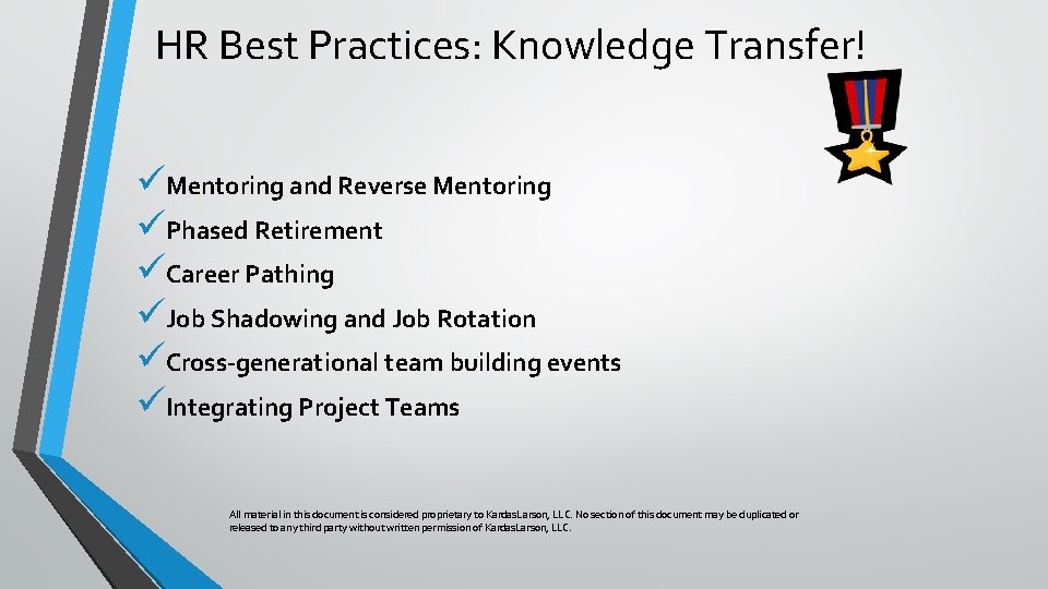 HR Best Practices: Knowledge Transfer! üMentoring and Reverse Mentoring üPhased Retirement üCareer Pathing üJob