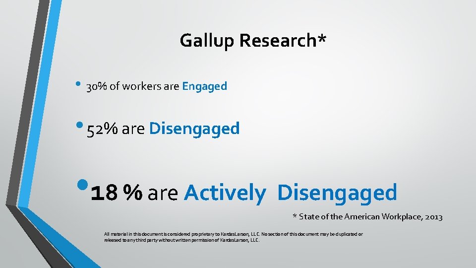 Gallup Research* • 30% of workers are Engaged • 52% are Disengaged • 18