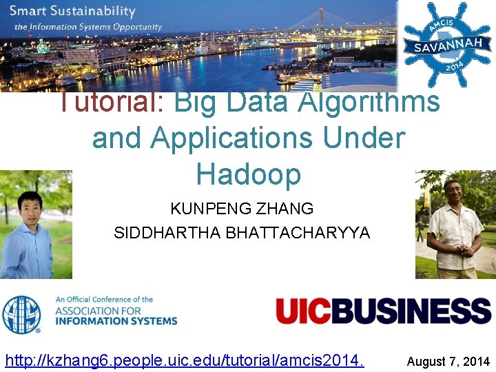 Tutorial: Big Data Algorithms and Applications Under Hadoop KUNPENG ZHANG SIDDHARTHA BHATTACHARYYA http: //kzhang