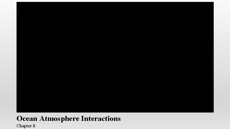 Ocean Atmosphere Interactions Chapter 8 