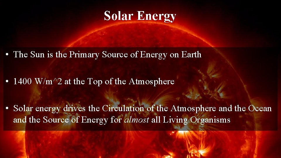 Solar Energy • The Sun is the Primary Source of Energy on Earth •