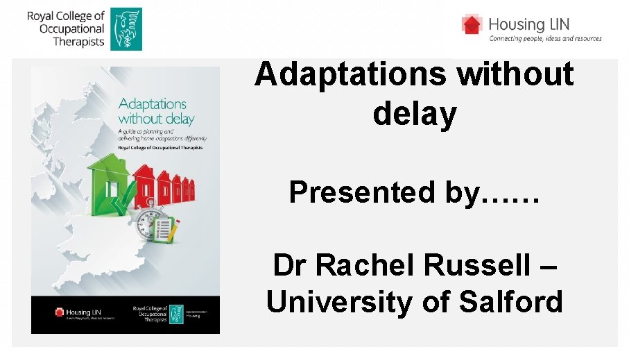 Adaptations without delay Presented by…… Dr Rachel Russell – University of Salford 
