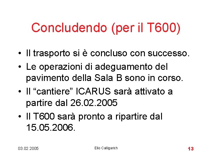 Concludendo (per il T 600) • Il trasporto si è concluso con successo. •