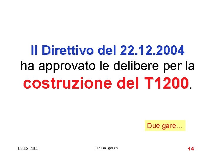 Il Direttivo del 22. 12. 2004 ha approvato le delibere per la costruzione del