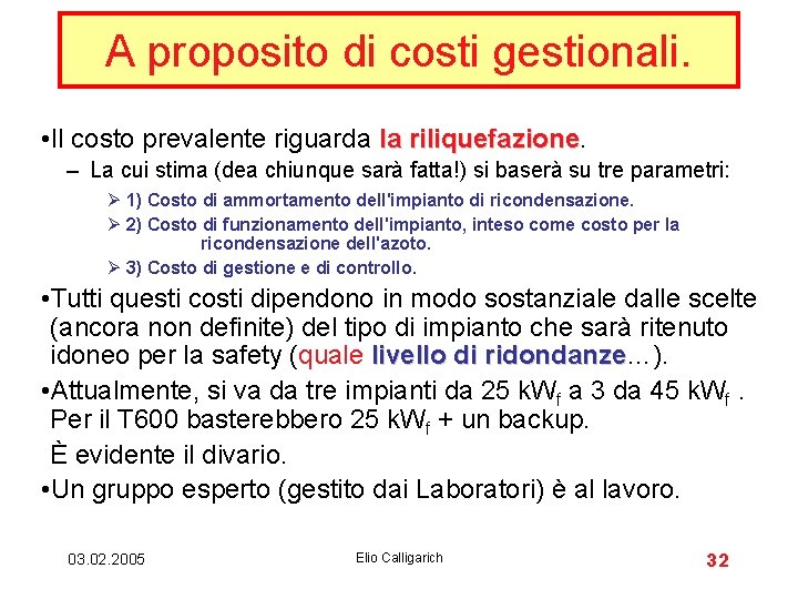 A proposito di costi gestionali. • Il costo prevalente riguarda la riliquefazione – La