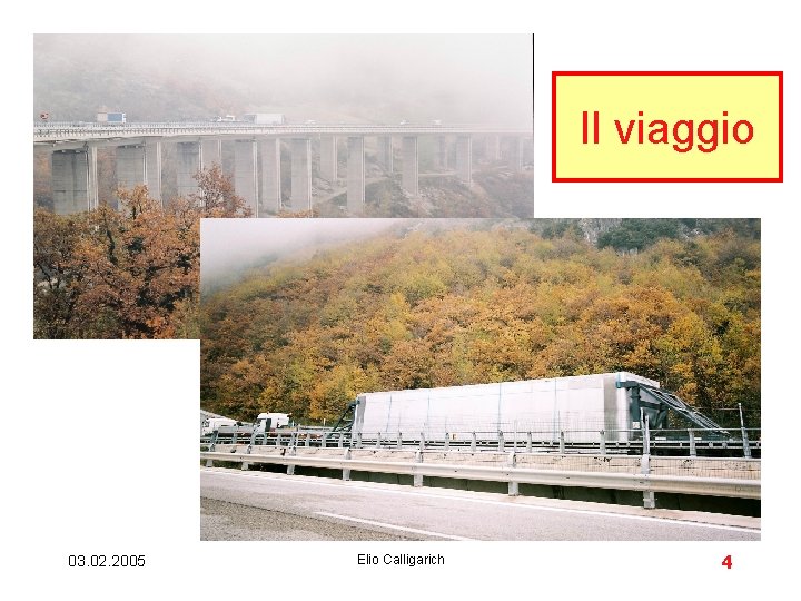 Il viaggio 03. 02. 2005 Elio Calligarich 4 