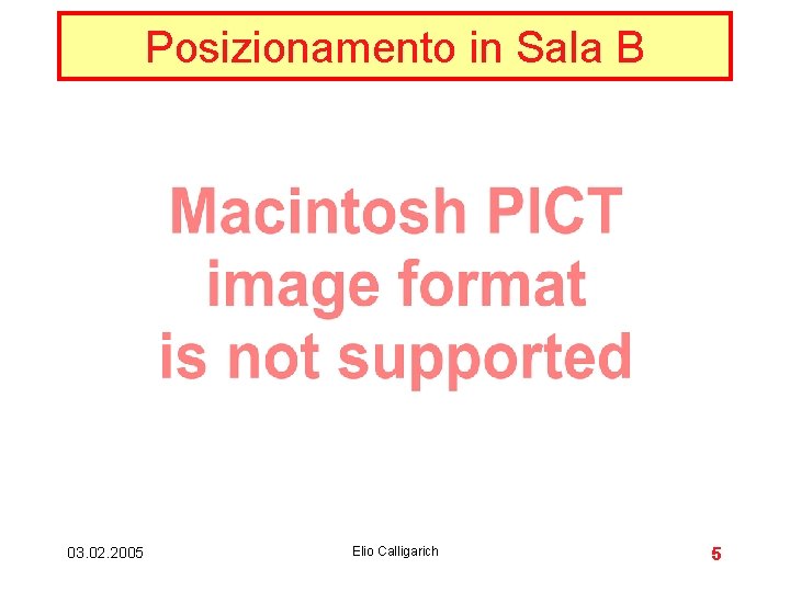 Posizionamento in Sala B 03. 02. 2005 Elio Calligarich 5 