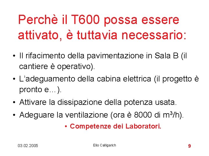 Perchè il T 600 possa essere attivato, è tuttavia necessario: • Il rifacimento della