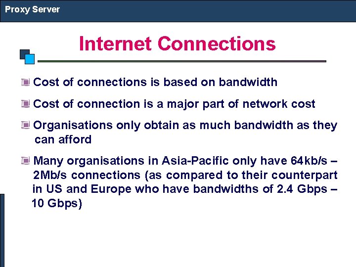 Proxy Server Internet Connections Cost of connections is based on bandwidth Cost of connection Proxy Server Internet Connections Cost of connections is based on bandwidth Cost of connection