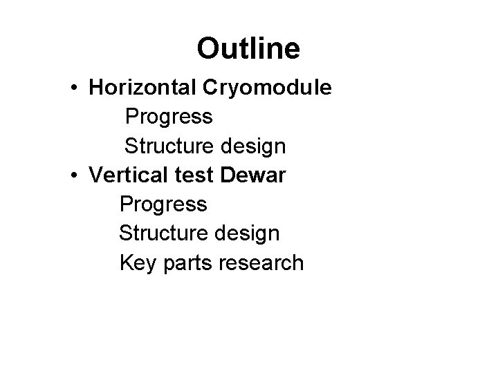 Outline • Horizontal Cryomodule Progress Structure design • Vertical test Dewar Progress Structure design