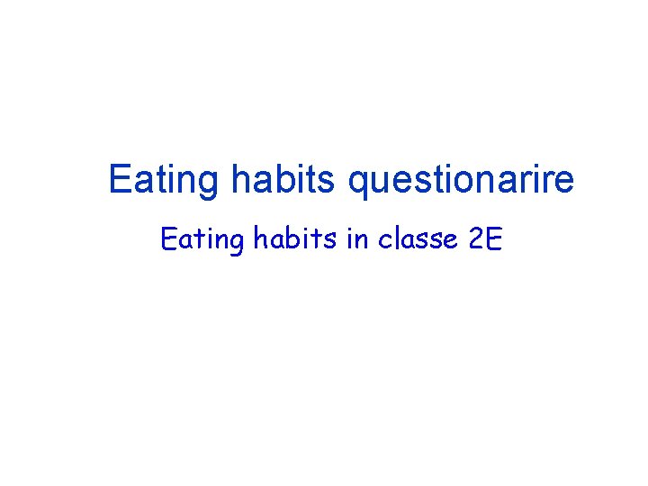 Eating habits questionarire Eating habits in classe 2 E 