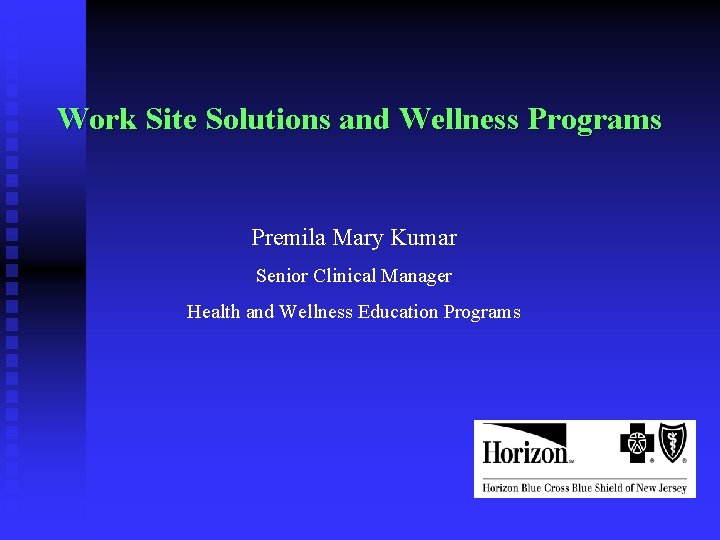 Work Site Solutions and Wellness Programs Premila Mary Kumar Senior Clinical Manager Health and