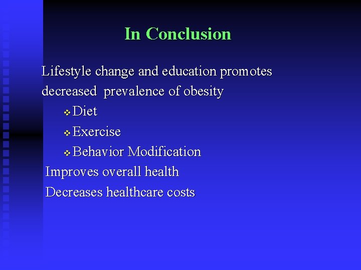 In Conclusion Lifestyle change and education promotes decreased prevalence of obesity v Diet v