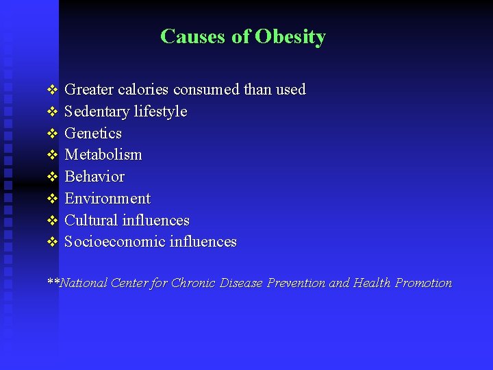 Causes of Obesity v Greater calories consumed than used v Sedentary lifestyle v Genetics