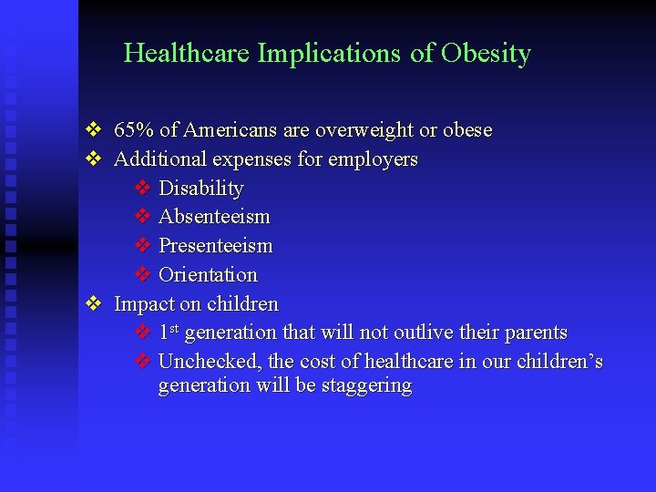 Healthcare Implications of Obesity v 65% of Americans are overweight or obese v Additional