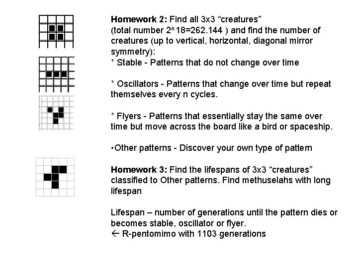 Homework 2: Find all 3 x 3 “creatures” (total number 2^18=262. 144 ) and