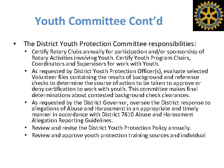 Youth Committee Cont’d • The District Youth Protection Committee responsibilities: • Certify Rotary Clubs