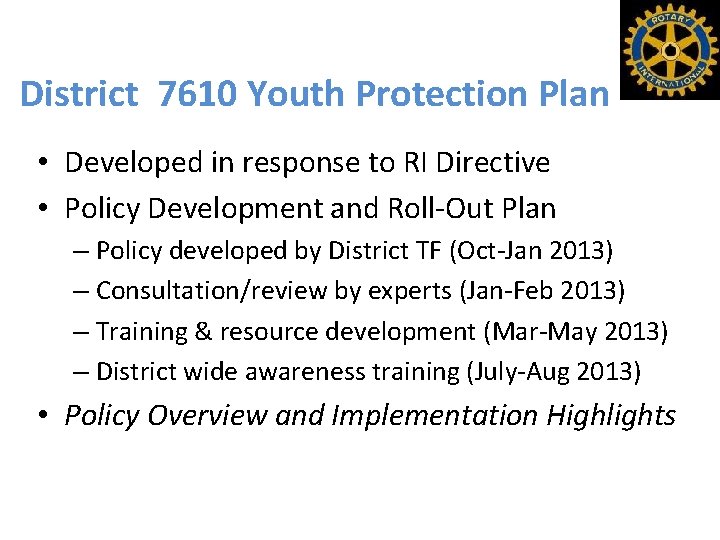 District 7610 Youth Protection Plan • Developed in response to RI Directive • Policy