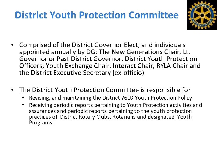 District Youth Protection Committee • Comprised of the District Governor Elect, and individuals appointed