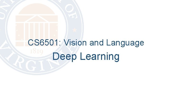 CS 6501: Vision and Language Deep Learning 