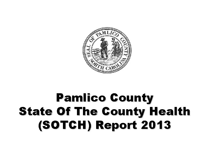 Pamlico County State Of The County Health (SOTCH) Report 2013 