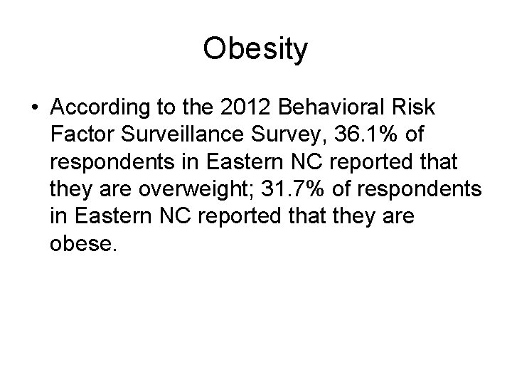 Obesity • According to the 2012 Behavioral Risk Factor Surveillance Survey, 36. 1% of