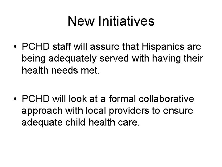 New Initiatives • PCHD staff will assure that Hispanics are being adequately served with