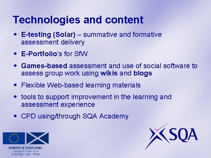 Technologies and content w E-testing (Solar) – summative and formative assessment delivery w E-Portfolio’s