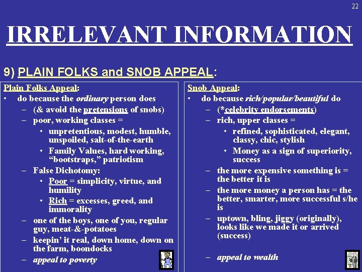 22 IRRELEVANT INFORMATION 9) PLAIN FOLKS and SNOB APPEAL: Plain Folks Appeal: • do