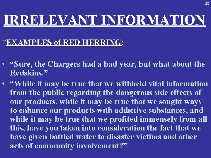 28 IRRELEVANT INFORMATION *EXAMPLES of RED HERRING: • “Sure, the Chargers had a bad
