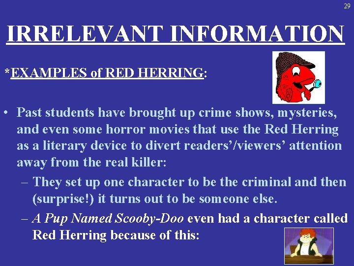 29 IRRELEVANT INFORMATION *EXAMPLES of RED HERRING: • Past students have brought up crime