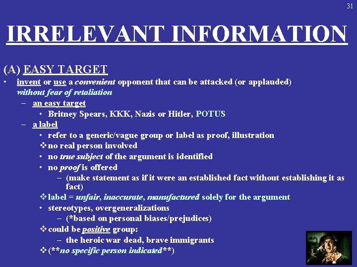31 IRRELEVANT INFORMATION (A) EASY TARGET • invent or use a convenient opponent that